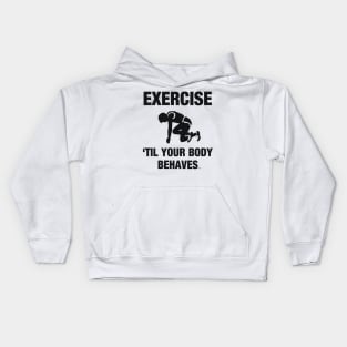 Exercise Til Your Body Behaves Kids Hoodie